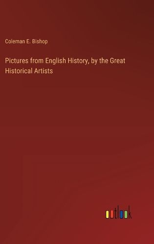 Cover image for Pictures from English History, by the Great Historical Artists