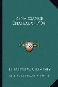 Cover image for Renaissance Chateaux (1904)