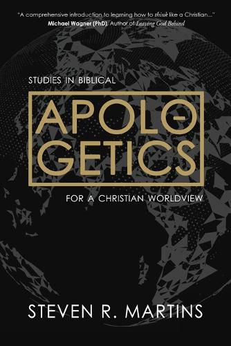 Apologetics: Studies in Biblical Apologetics for a Christian Worldview