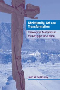 Cover image for Christianity, Art and Transformation: Theological Aesthetics in the Struggle for Justice