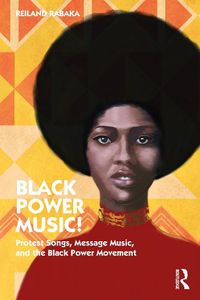 Cover image for Black Power Music!: Protest Songs, Message Music, and the Black Power Movement