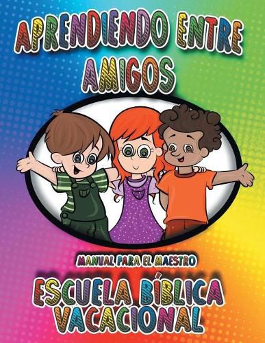 Cover image for Aprendiendo Entre Amigos: Manual Para el Maestro, Escuela Biblica Vacacional