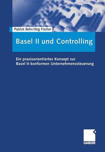 Cover image for Basel II und Controlling: Ein praxisorientiertes Konzept zur Basel II-konformen Unternehmenssteuerung