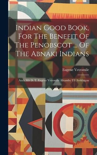 Cover image for Indian Good Book, For The Benefit Of The Penobscot ... Of The Abnaki Indians