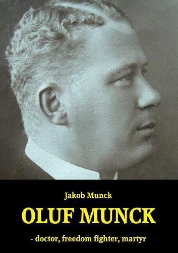 Cover image for Oluf Munck: - doctor, freedom fighter, martyr