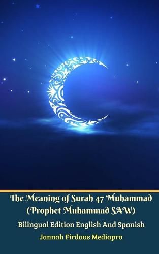 Cover image for The Meaning of Surah 47 Muhammad (Prophet Muhammad SAW) From Holy Quran Bilingual Edition English And Spanish