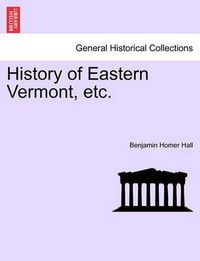 Cover image for History of Eastern Vermont, Etc.