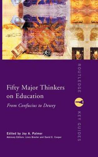 Cover image for Fifty Major Thinkers on Education: From Confucius to Dewey