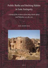 Cover image for Public Baths and Bathing Habits in Late Antiquity: A Study of the Evidence from Italy, North Africa and Palestine A.D. 285-700