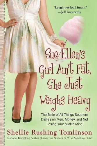 Cover image for Sue Ellen's Girl Ain't Fat, She Just Weighs Heavy: The Belle of All Things Southern Dishes on Men, Money, and Not Losing Your Midli fe Mind