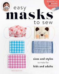 Cover image for Easy Masks to Sew: Sizes and Styles to Make for Kids and Adults