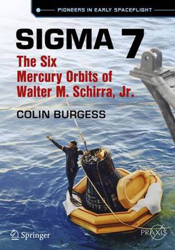 Sigma 7: The Six Mercury Orbits of Walter M. Schirra, Jr.