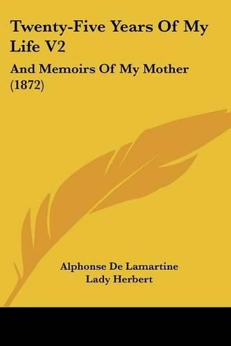 Twenty-Five Years of My Life V2: And Memoirs of My Mother (1872)