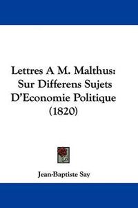 Cover image for Lettres A M. Malthus: Sur Differens Sujets D'Economie Politique (1820)