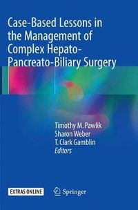 Cover image for Case-Based Lessons in the Management of Complex Hepato-Pancreato-Biliary Surgery