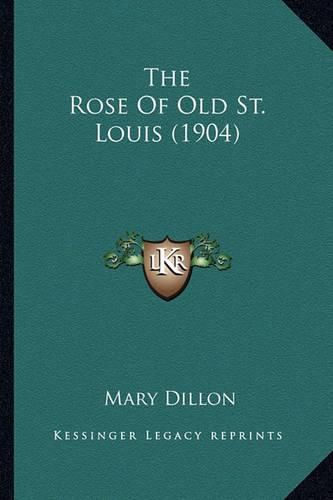 Cover image for The Rose of Old St. Louis (1904) the Rose of Old St. Louis (1904)