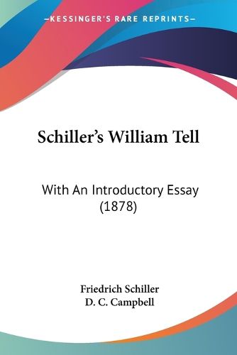 Schiller's William Tell: With an Introductory Essay (1878)