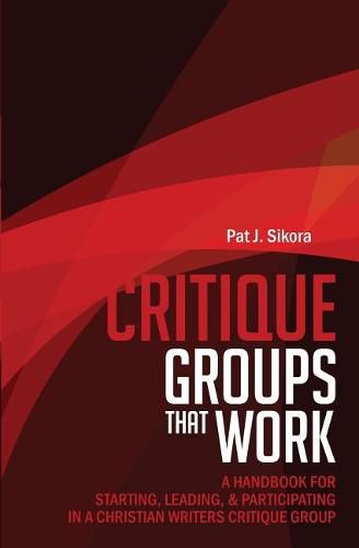 Cover image for Critique Groups That Work: A Handbook for Starting, Leading, & Participating in a Christian Writers Criitique Group