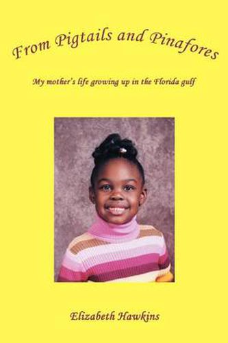 Cover image for From Pigtails and Pinafores: My Mother's Life Growing Up in the Florida Gulf