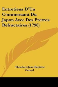 Cover image for Entretiens D'Un Commeraant Du Japon Avec Des Pretres Refractaires (1796)