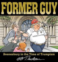 Cover image for Former Guy: Doonesbury in the Time of Trumpism