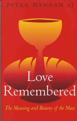 Cover image for Love Remembered: The Meaning and Beauty of the Mass