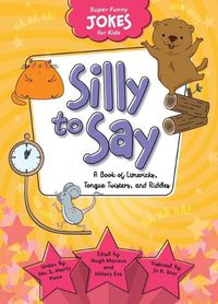 Cover image for Silly to Say: A Book of Limericks, Tongue Twisters, and Riddles