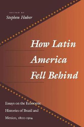 Cover image for How Latin America Fell Behind: Essays on the Economic Histories of Brazil and Mexico