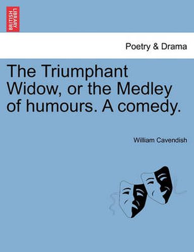 Cover image for The Triumphant Widow, or the Medley of Humours. a Comedy.