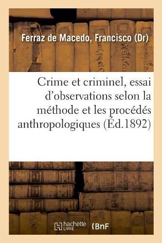 Cover image for Crime Et Criminel, Essai Synthetique d'Observations Anatomiques, Physiologiques, Pathologiques