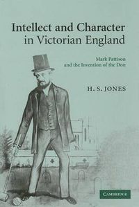 Cover image for Intellect and Character in Victorian England: Mark Pattison and the Invention of the Don