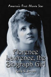 Cover image for Florence Lawrence, the Biograph Girl: America's First Movie Star