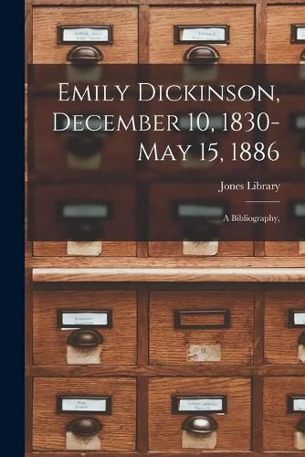 Emily Dickinson, December 10, 1830- May 15, 1886; a Bibliography,