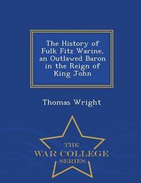 Cover image for The History of Fulk Fitz Warine, an Outlawed Baron in the Reign of King John - War College Series