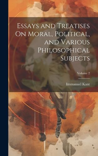Cover image for Essays and Treatises On Moral, Political, and Various Philosophical Subjects; Volume 2