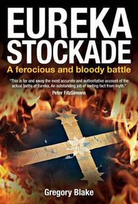 Cover image for Eureka Stockade: A Ferocious and Bloody Battle