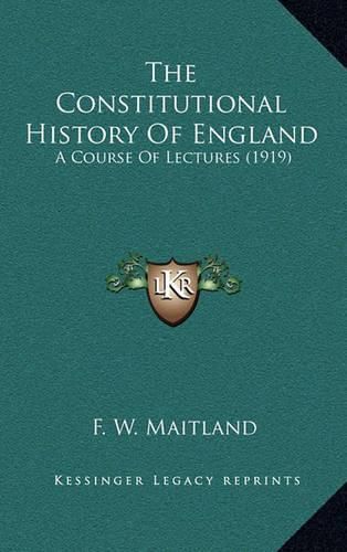 The Constitutional History of England: A Course of Lectures (1919)