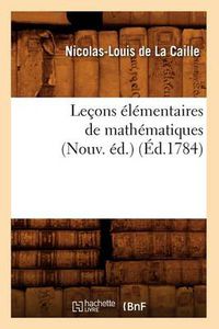 Cover image for Lecons Elementaires de Mathematiques (Nouv. Ed.) (Ed.1784)