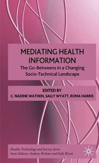 Cover image for Mediating Health Information: The Go-Betweens in a Changing Socio-Technical Landscape