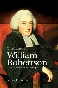 Cover image for The Life of William Robertson: Minister, Historian, and Principal