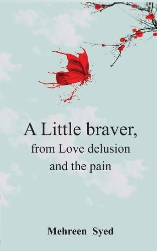 Cover image for A Little Braver, from Love, Delusion and, The Pain