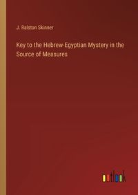 Cover image for Key to the Hebrew-Egyptian Mystery in the Source of Measures