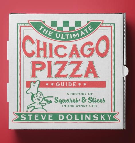 Cover image for The Ultimate Chicago Pizza Guide: A History of Squares & Slices in the Windy City