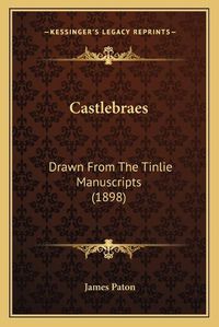 Cover image for Castlebraes: Drawn from the Tinlie Manuscripts (1898)