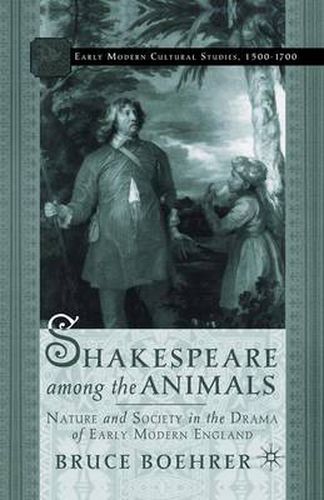 Cover image for Shakespeare Among the Animals: Nature and Society in the Drama of Early Modern England