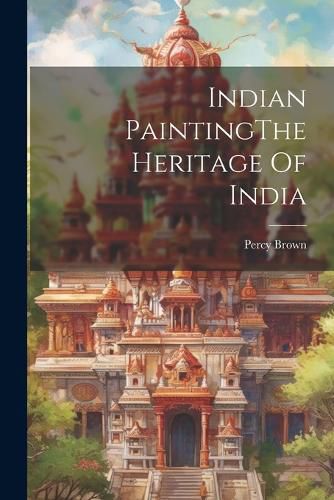 Cover image for Indian PaintingThe Heritage Of India