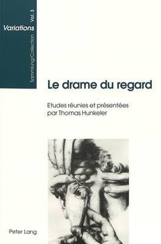 Cover image for Le Drame Du Regard: Theatralite de l'Oeuvre d'Art?- Etudes Reunies Et Presentees Par Thomas Hunkeler