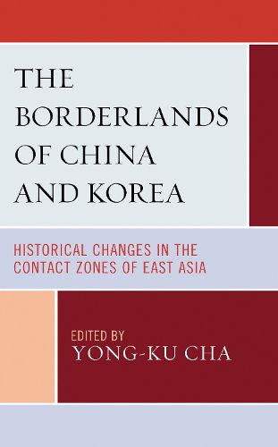 Cover image for The Borderlands of China and Korea: Historical Changes in the Contact Zones of East Asia
