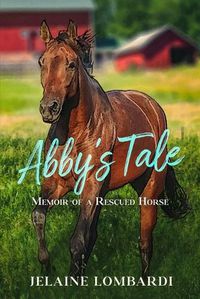 Cover image for Abby's Tale; Memoir of a Rescued Horse