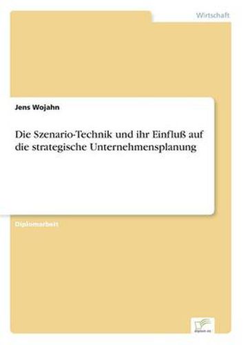 Cover image for Die Szenario-Technik und ihr Einfluss auf die strategische Unternehmensplanung